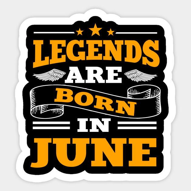 Legends are Born in June - Birthday - Sticker | TeePublic